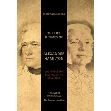 The Life & Times of Alexander Hamilton: Two Apples that Fell from the Same Tree