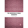 The Invention of Female Biography