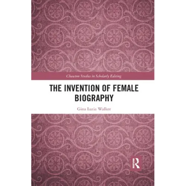 The Invention of Female Biography
