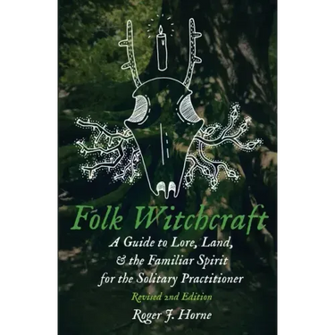 Folk Witchcraft: A Guide to Lore, Land, and the Familiar Spirit for the Solitary Practitioner