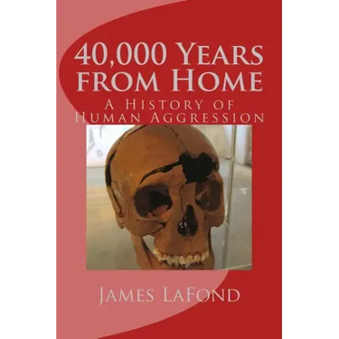 40,000 Years from Home: A History of Human Aggression