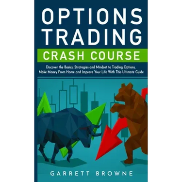 Options Trading Crash Course: Discover the Basics, Strategies, and Mindset to Trading Options, Make Money From Home and Improve Your Life With This