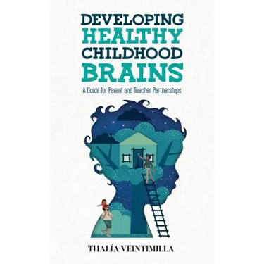 Developing Healthy Childhood Brains: A Guide for Parent and Teacher Partnerships