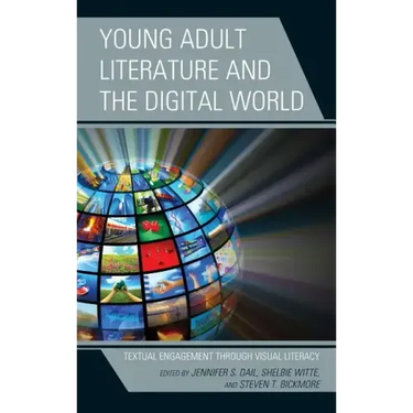 Young Adult Literature and the Digital World: Textual Engagement through Visual Literacy