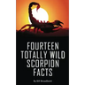 Fourteen Totally Wild Scorpion Facts: Fun, educational and full of color pics and graphics!