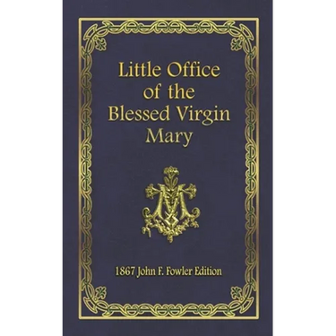 Little Office of the Blessed Virgin Mary: 1867 John F. Fowler Edition