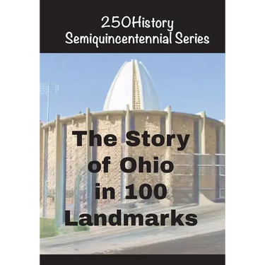 The Story of Ohio In 100 Landmarks