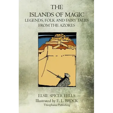 The Islands Of Magic: Legends, Folk And Fairy Tales From The Azores