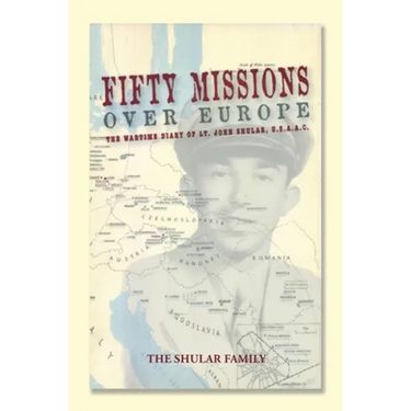 Fifty Missions over Europe: The Wartime Diary of Lt. John Shular, Usaac