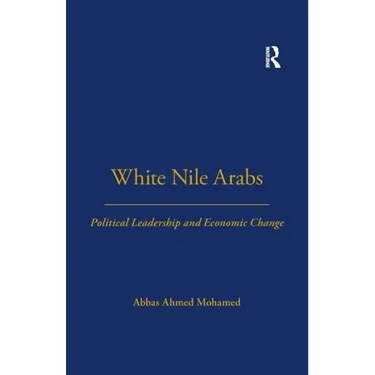 White Nile Arabs: Political Leadership and Economic Change Volume 53