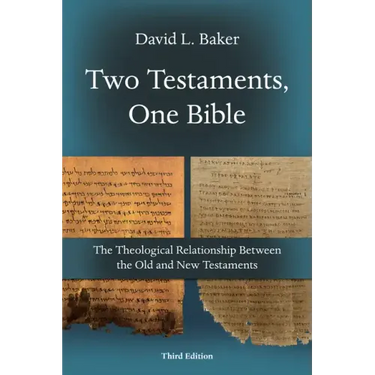 Two Testaments, One Bible: The Theological Relationship Between the Old and New Testaments