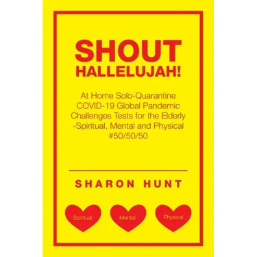 Shout Hallelujah!: At Home Solo-Quarantine Covid-19 Global Pandemic Challenges Tests for the Elderly -Spiritual, Mental and Physical #50/50/50