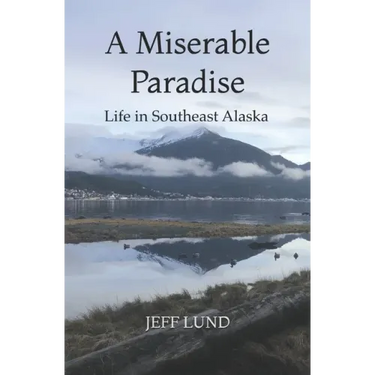 A Miserable Paradise: Life in Southeast Alaska