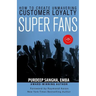 Super Fans: How To Create Unwavering Customer Loyalty
