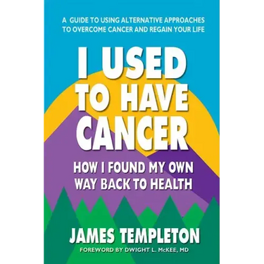 I Used to Have Cancer: How I Found My Own Way Back to Health