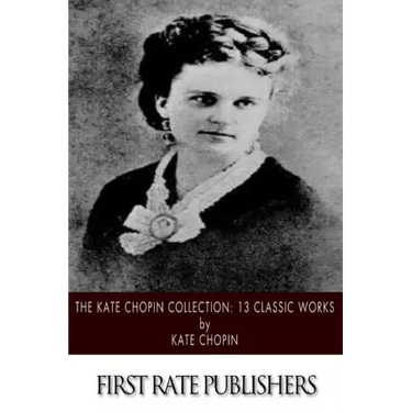 The Kate Chopin Collection: 13 Classic Works