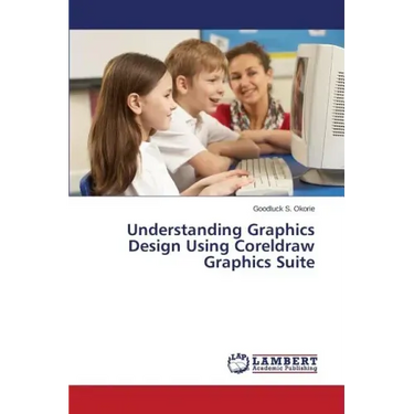 Understanding Graphics Design Using CorelDRAW Graphics Suite