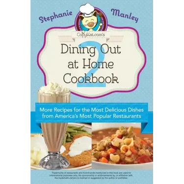 Copykat.Com's Dining Out at Home Cookbook 2: More Recipes for the Most Delicious Dishes from America's Most Popular Restaurants