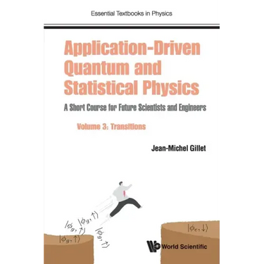 Application-Driven Quantum and Statistical Physics: A Short Course for Future Scientists and Engineers - Volume 3: Transitions