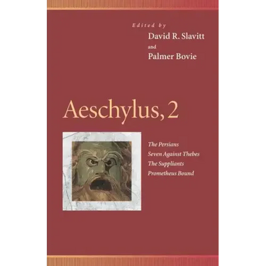 Aeschylus, 2: The Persians, Seven Against Thebes, the Suppliants, Prometheus Bound