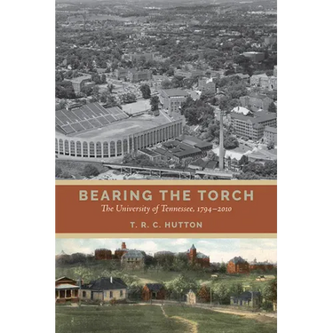 Bearing the Torch: The University of Tennessee, 1794-2010