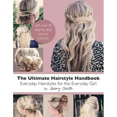 The Ultimate Hairstyle Handbook: Everyday Hairstyles for the Everyday Girl