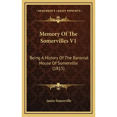 Memory Of The Somervilles V1: Being A History Of The Baronial House Of Somerville (1815)