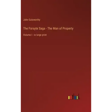 The Forsyte Saga - The Man of Property: Volume I - in large print