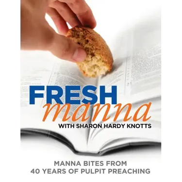 Fresh Manna with Sharon Hardy Knotts: Manna Bites From 40 Years of Pulpit Preaching