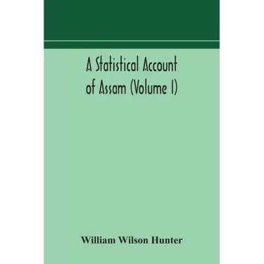 A statistical account of Assam (Volume I)