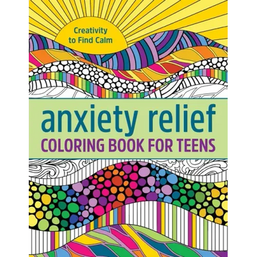 Anxiety Relief Coloring Book for Teens: Creativity to Find Calm