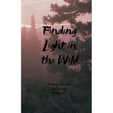 Finding Light in the Wild Poems for the soul