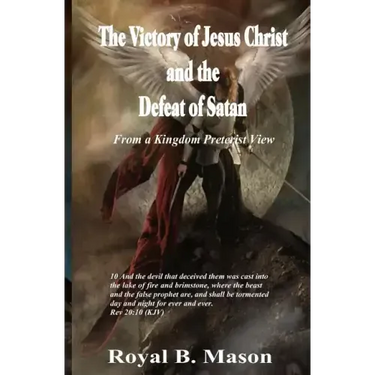 The Victory of Jesus Christ and the Defeat of Satan: From a Kingdom Preterist View