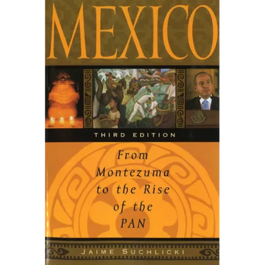 Mexico: From Montezuma to the Rise of the Pan, Third Edition