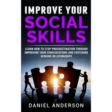 Improve Your Social Skills: Learn How to Stop Procrastination through Improving Your Conversations and Fostering Genuine Relationships