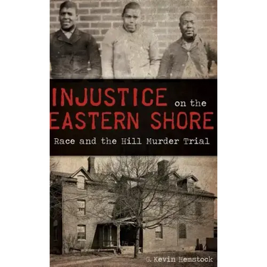 Injustice on the Eastern Shore: Race and the Hill Murder Trial