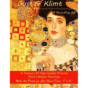 Gustav Klimt, A Decorating Gift: A Treasury 60 High-Quality Master Paintings, Wall Art Prints for Chic Home Décor: 8"x 10"