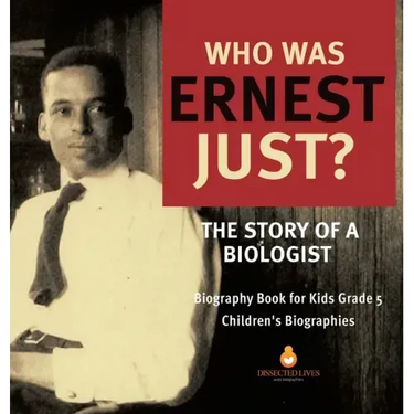 Who Was Ernest Just? The Story of a Biologist Biography Book for Kids Grade 5 Children's Biographies
