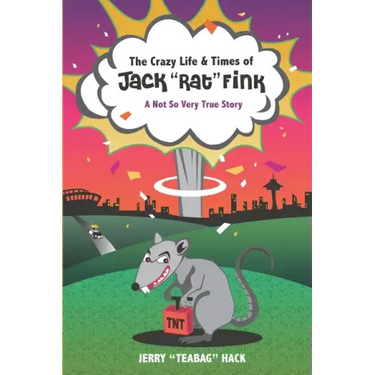 The Crazy Life & Times of Jack "Rat" Fink: A Not So Very True Story
