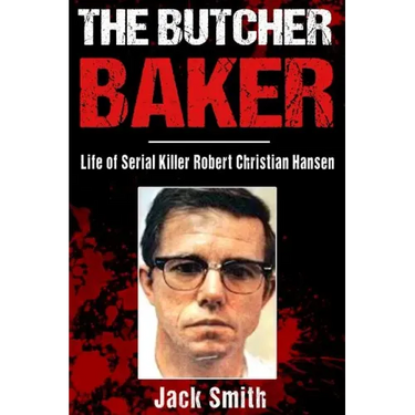 The Butcher Baker: Life of Serial Killer Robert Christian Hansen