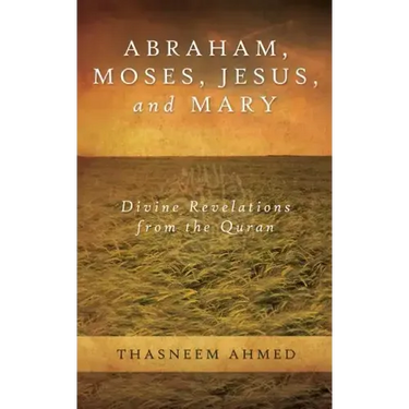 Abraham, Moses, Jesus, and Mary: Divine Revelations From the Quran