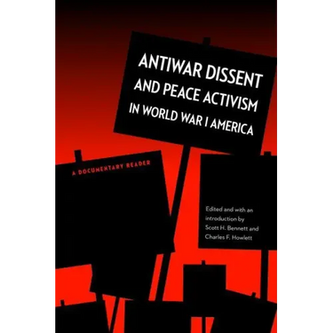 Antiwar Dissent and Peace Activism in World War I America: A Documentary Reader