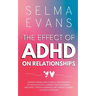 The Effect of ADHD on Relationships: Understanding and Loving a Partner with Attention Deficit Hyperactivity Disorder, Breaking Through Barriers and S