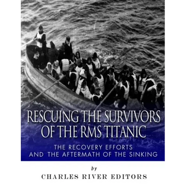 Rescuing the Survivors of the RMS Titanic: The Recovery Efforts and the Aftermath of the Sinking
