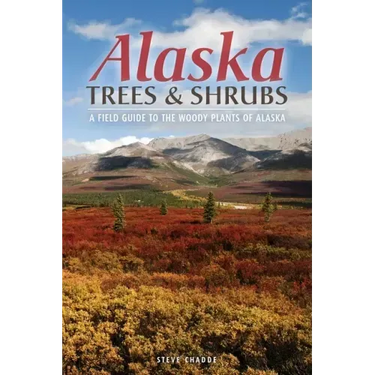 Alaska Trees and Shrubs: A Field Guide to the Woody Plants of Alaska