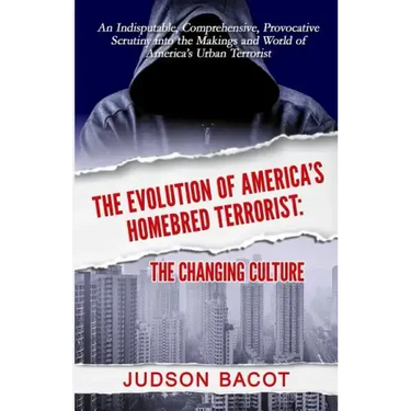 The Evolution of America's Homebred Terrorist: The Changing Culture an Indisputable, Comprehensive, Provocative Scrutiny Into the Makings and World of
