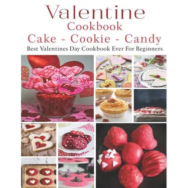 Valetine Cake - Cookie - Candy Cookbook: Best Valentines Day Cookbook