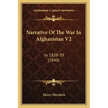 Narrative of the War in Afghanistan V2: In 1838-39 (1840)