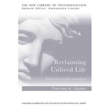 Reclaiming Unlived Life: Experiences in Psychoanalysis