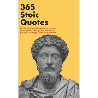 365 Stoic Quotes: Daily stoic meditations on virtue, self-control, discipline, wisdom, justice, courage, and moderation